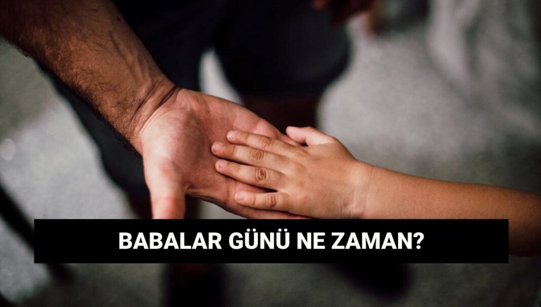 Babalar Günü ne zaman? Babalar Günü tarihi